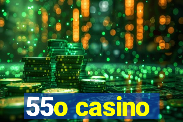 55o casino